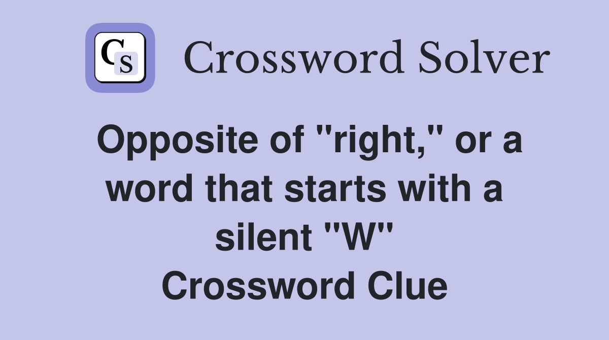 Opposite of "right," or a word that starts with a silent "W